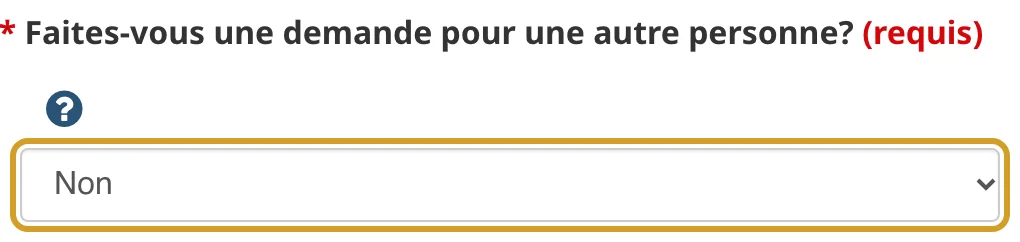 Question Faites-vous une demande pour une autre personne ? avec la réponse Non